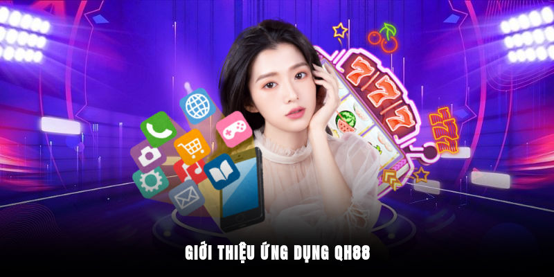 Giới thiệu ứng dụng QH88
